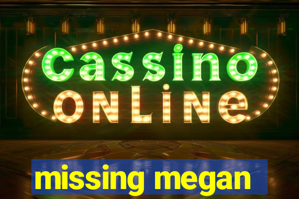 missing megan